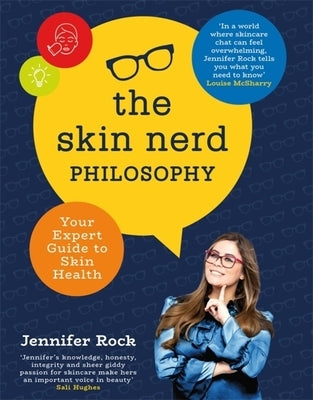 The Skin Nerd Philosophy: Your Expert Guide to Skin Health by Rock, Jennifer