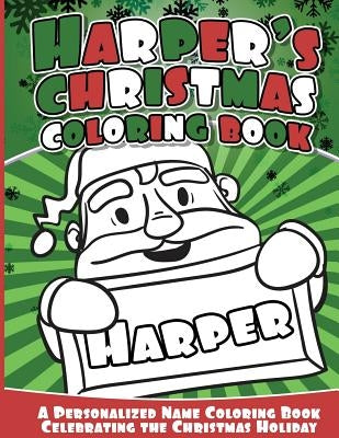 Harper's Christmas Coloring Book: A Personalized Name Coloring Book Celebrating the Christmas Holiday by Books, Harper