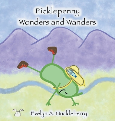 Picklepenny Wonders and Wanders by Huckleberry, Evelyn A.