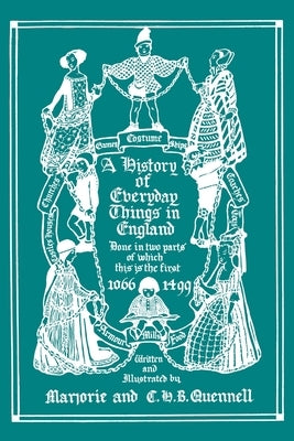 A History of Everyday Things in England, Volume I, 1066-1499 (Black and White Edition) (Yesterday's Classics) by Quennell, Marjorie and C. H. B.