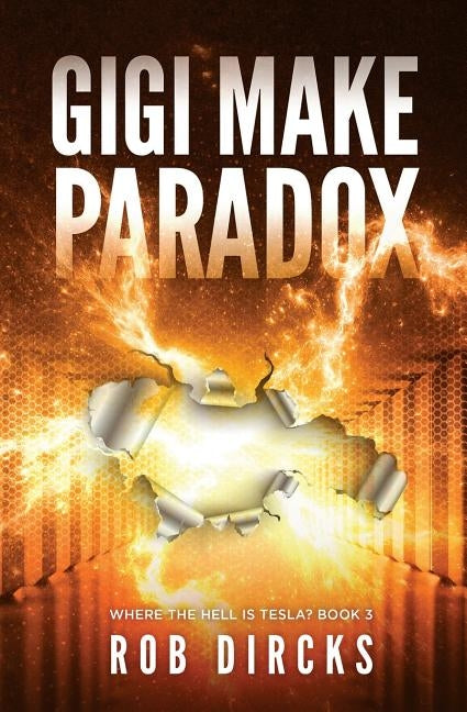 Gigi Make Paradox (Where the Hell is Tesla? Book 3) by Dircks, Rob