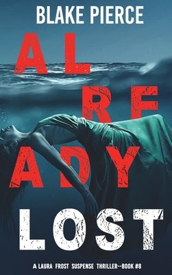 Already Lost (A Laura Frost FBI Suspense Thriller-Book 8) by Pierce, Blake