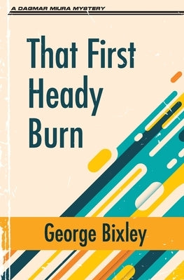 That First Heady Burn by Bixley, George