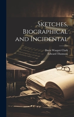 Sketches, Biographical and Incidental by Thomson, Edward