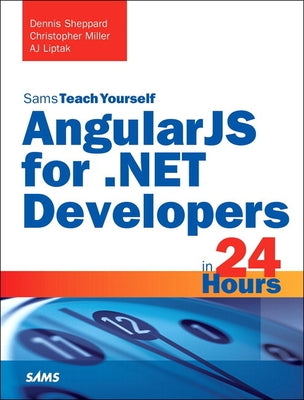 Angularjs for .Net Developers in 24 Hours, Sams Teach Yourself by Sheppard, Dennis