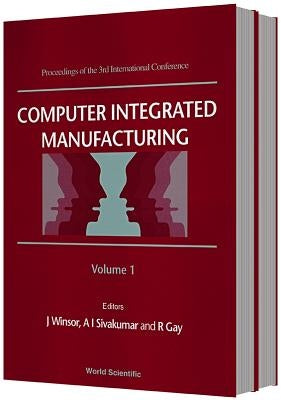 Computer Integrated Manufacturing - Proceedings of the 3rd International Conference (in 2 Volumes) by Gay, Robert
