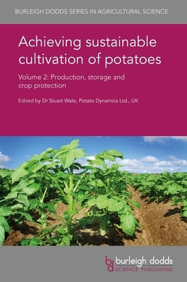 Achieving Sustainable Cultivation of Potatoes Volume 2: Production, Storage and Crop Protection by Wale, Stuart