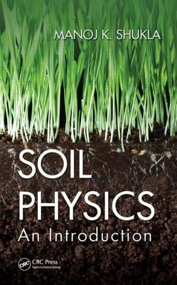 Soil Physics: An Introduction by Shukla, Manoj K.