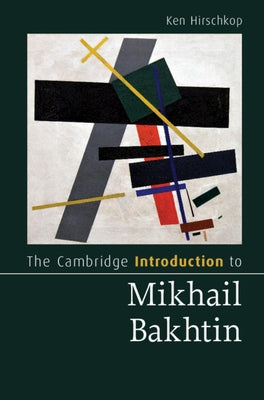 The Cambridge Introduction to Mikhail Bakhtin by Hirschkop, Ken