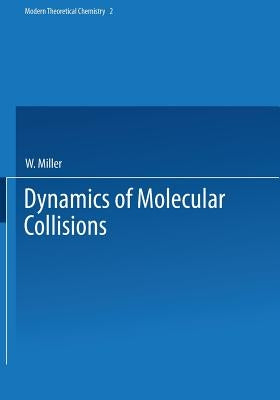 Dynamics of Molecular Collisions: Part B by Miller, W.