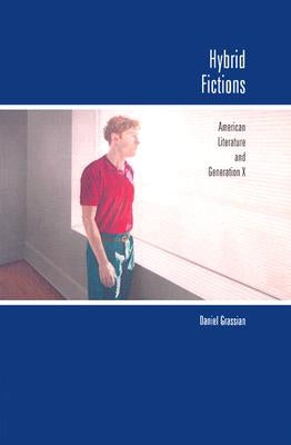 Hybrid Fictions: American Literature and Generation X by Grassian, Daniel