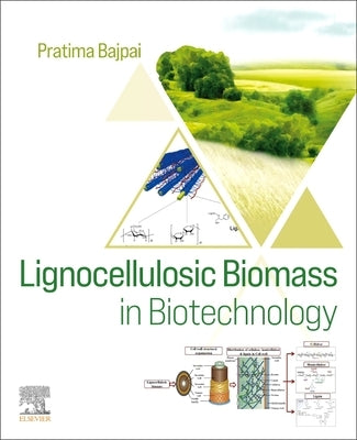 Lignocellulosic Biomass in Biotechnology by Bajpai, Pratima