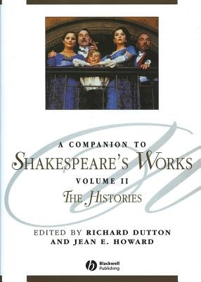 A Companion to Shakespeare's Works, Volume II: The Histories by Dutton, Richard