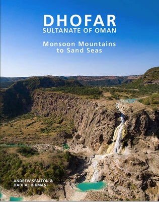 Dhofar: Monsoon Mountains to Sand Seas - Sultanate of Oman by Al-Hikmani, Hadi