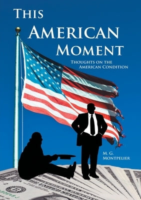 This American Moment: Thoughts on the American Condition by Montpelier, M. G.