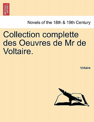 Collection Complette Des Oeuvres de MR de Voltaire. by Voltaire