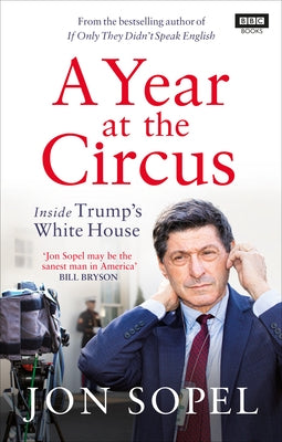 A Year at the Circus: Inside Trump's White House by Sopel, Jon