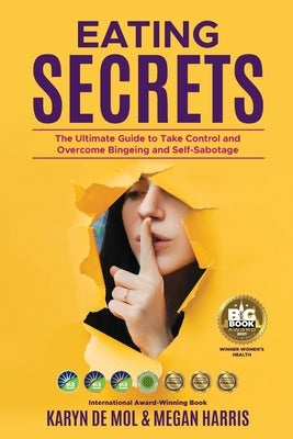 Eating Secrets: The Ultimate Guide to Take Control and Overcome Bingeing and Self Sabotage by Harris, Megan