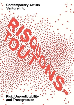 Risquons-Tout: Planetary Artists Venture Into Risk, Unpredictability, and Transgression by Coccia, Emanuele