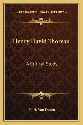 Henry David Thoreau: A Critical Study by Doren, Mark Van