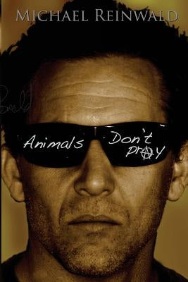 Animals don't pray by Reinwald, Michael Wolfgang