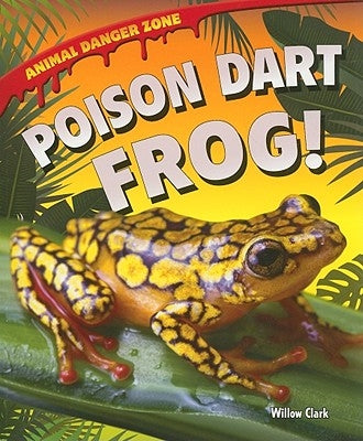 Poison Dart Frog! by Clark, Willow