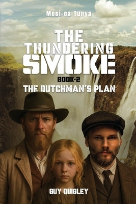 The Thundering Smoke Book 2: The Dutchman's Plan by Quigley, Guy