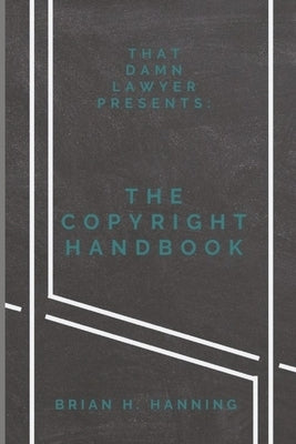 The Copyright Handbook by Hanning, Brian H.
