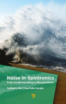 Noise in Spintronics: From Understanding to Manipulation by Aliev, Farkhad