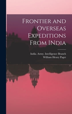 Frontier and Overseas Expeditions From INdia by Paget, William Henry