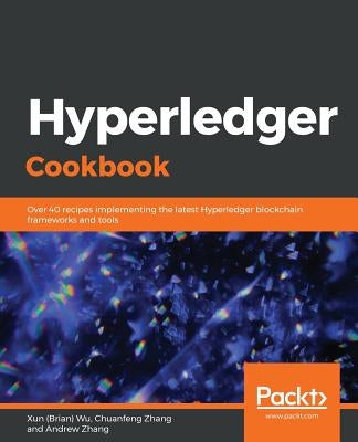 Hyperledger Cookbook by Wu, Xun (Brian)