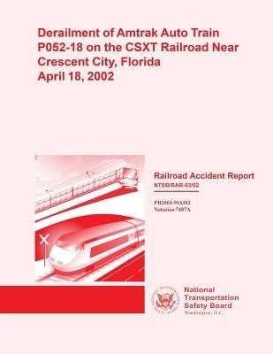 Railroad Accident Report: Derailment of Amtrak Auto Train P052-18 on the CSXT Railroad Near Crescent City, Florida April 18, 2002 by National Transportation Safety Board