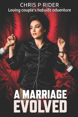 A Marriage Evolved: An ordinary couple's hotwife adventure by Rider, Chris P.