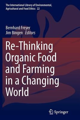 Re-Thinking Organic Food and Farming in a Changing World by Freyer, Bernhard