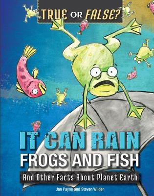 It Can Rain Frogs and Fish: And Other Facts about Planet Earth by Payne, Jan