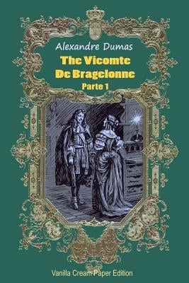 The Vicomte De Bragelonne Parte 1 by Dumas, Alexandre