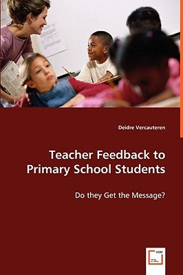 Teacher Feedback to Primary School Students by Vercauteren, Deidre