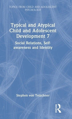 Typical and Atypical Child and Adolescent Development 7 Social Relations, Self-awareness and Identity by Von Tetzchner, Stephen