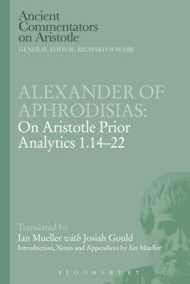 Alexander of Aphrodisias: On Aristotle Prior Analytics 1.14-22 by Mueller, Ian