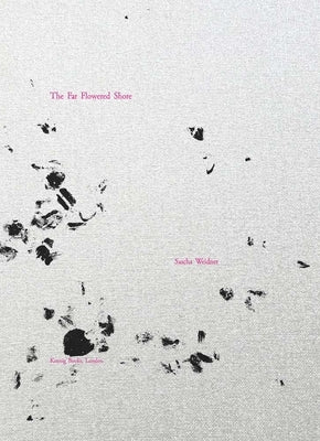Sascha Weidner: The Far Flowered Shore by Weidner, Sascha