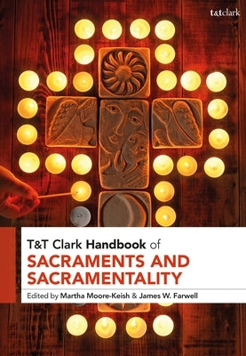 T&t Clark Handbook of Sacraments and Sacramentality by Moore-Keish, Martha