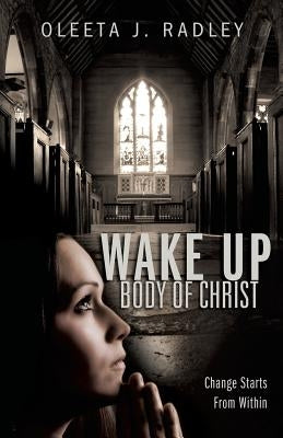Wake Up Body of Christ by Radley, Oleeta J.