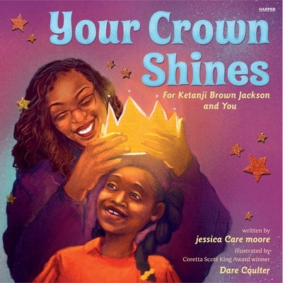 Your Crown Shines: For Ketanji Brown Jackson and Dreamers Everywhere by Moore, Jessica Care