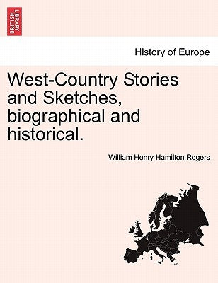 West-Country Stories and Sketches, Biographical and Historical. by Rogers, William Henry Hamilton