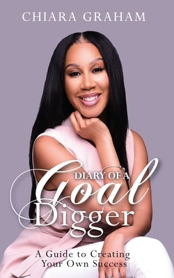 Diary of a Goal Digger: A Guide to Creating Your Own Success by DuPont, Carla