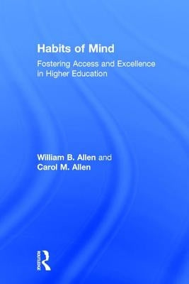 Habits of Mind: Fostering Access and Excellence in Higher Education by Allen, William