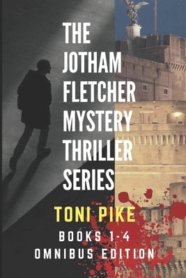 The Jotham Fletcher Mystery Thriller Series: Books 1-4 Omnibus Edition by Pike, Toni