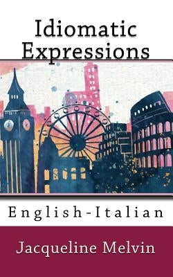Idiomatic Expressions: English-Italian by Melvin, Jacqueline