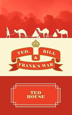 Ted, Bill and Frank's War by House, Ted