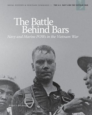 The Battle Behind Bars: Navy and Marine POWs in the Vietnam War by Navy, U. S. Department of the